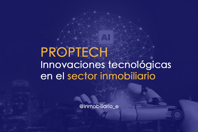 PropTech: Innovaciones tecnológicas en el sector inmobiliario