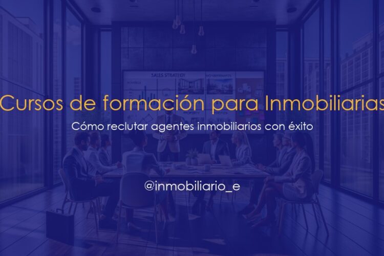 Cómo reclutar agentes inmobiliarios con éxito: estrategias efectivas