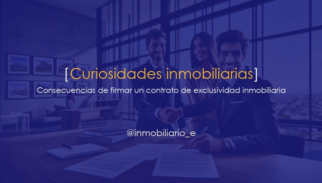 Contrato de exclusividad inmobiliaria: consecuencias de firmarlo