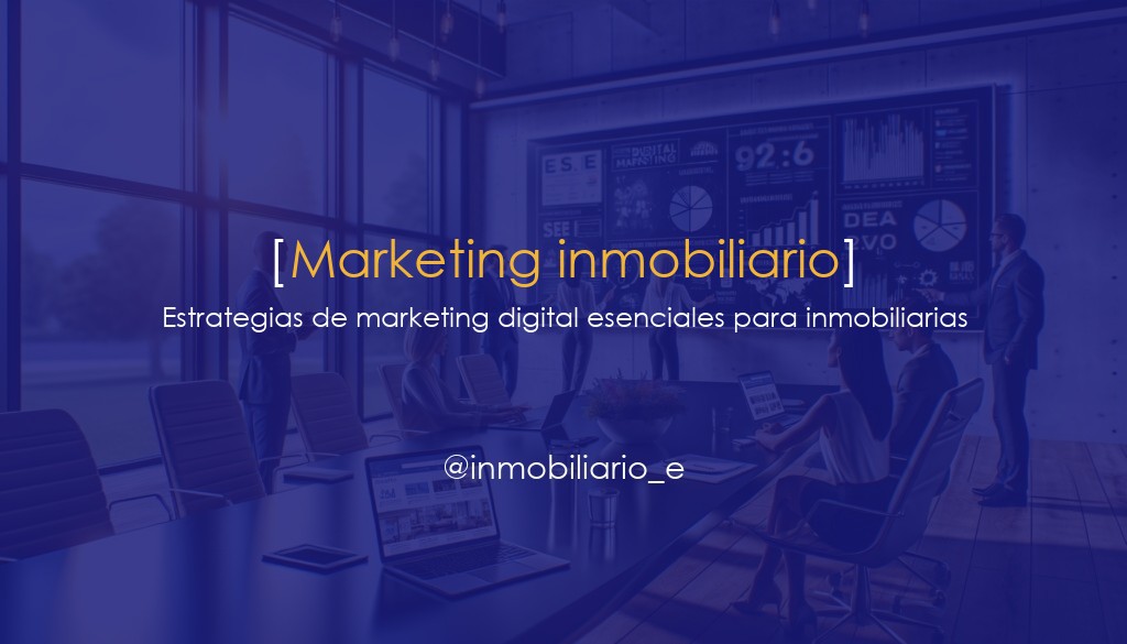 Estrategias de marketing digital esenciales para inmobiliarias en 2024