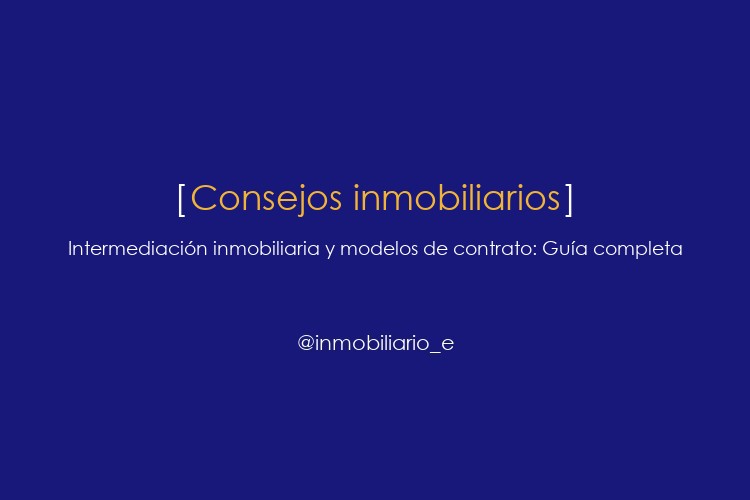 Intermediación inmobiliaria y modelos de contrato: Guía completa