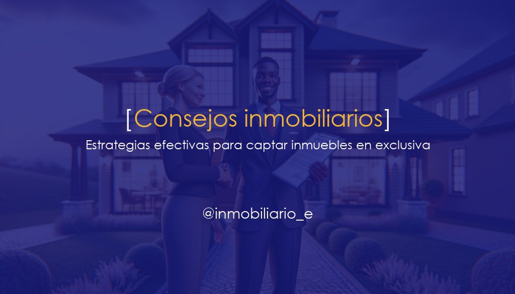 Estrategias efectivas para captar inmuebles en exclusiva