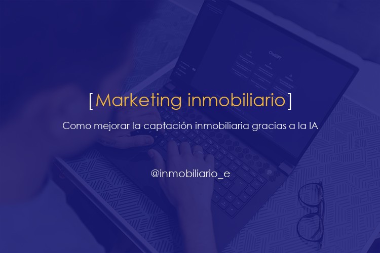 Como mejorar la captación inmobiliaria gracias a la IA